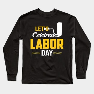 Let's Celebrate Labor Day Long Sleeve T-Shirt